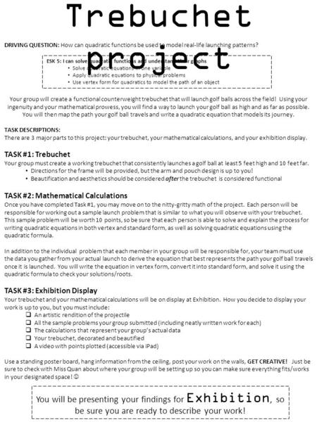 DRIVING QUESTION: How can quadratic functions be used to model real-life launching patterns? Your group will create a functional counterweight trebuchet.