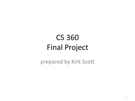 CS 360 Final Project prepared by Kirk Scott 1. General Information You need to design, implement, and document a relational database to solve a particular.