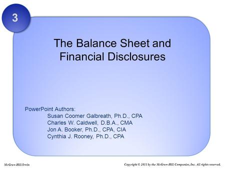 PowerPoint Authors: Susan Coomer Galbreath, Ph.D., CPA Charles W. Caldwell, D.B.A., CMA Jon A. Booker, Ph.D., CPA, CIA Cynthia J. Rooney, Ph.D., CPA The.