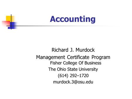 Accounting Richard J. Murdock Management Certificate Program Fisher College Of Business The Ohio State University (614) 292–1720