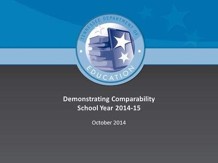 Demonstrating Comparability School Year 2014-15 October 2014October 2014.