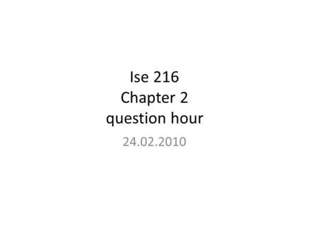 Ise 216 Chapter 2 question hour