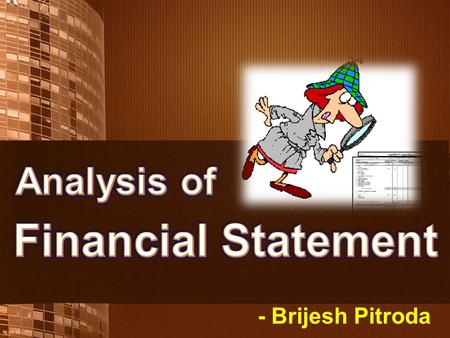 - Brijesh Pitroda. The analysis of a Business' Health starts with Financial Statement Analysis.