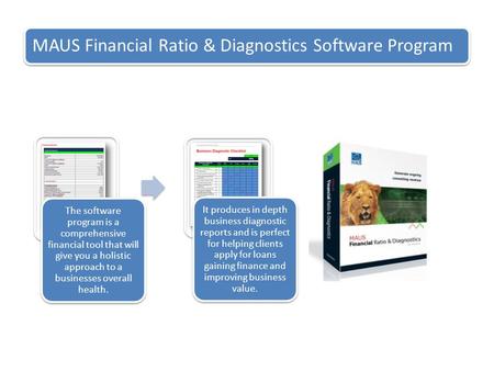 MAUS Financial Ratio & Diagnostics Software Program The software program is a comprehensive financial tool that will give you a holistic approach to a.