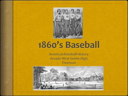 1860’s Baseball  Pace of life has quickened  Public schools institutionalized  Self-control emphasized  Baseball was a release, but it was a self-controlled.