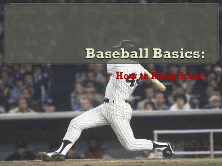 How to Keep Score.  If the hitter grounds out to shortstop, for example, write in 6-3, which shows the shortstop threw him out at first base.  If.