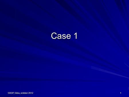 Case 1 SRDP, Sibiu, october 20121. Authors: Sabina Zurac 1, Razvan Andrei 1, Tiberiu Tebeica 1, Florica Staniceanu 1, Adrian Rebosapca, Bogdan Andreescu.