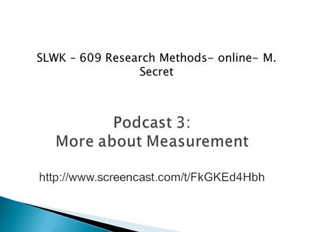 SLWK – 609 Research Methods- online- M. Secret. Problem Idea Theory What How Who (variables) (methods) (sample) Data Collection Data Processing Data Analysis.