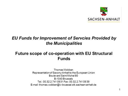 1 EU Funds for Improvement of Servcies Provided by the Municipalities Future scope of co-operation with EU Structural Funds Thomas Wobben Representation.