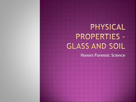 Honors Forensic Science.  A. Our understanding of the nature of properties can be made easier by classifying them into two categories  i. Physical properties.