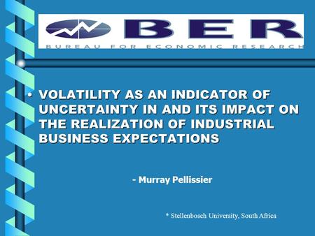 BER VOLATILITY AS AN INDICATOR OF UNCERTAINTY IN AND ITS IMPACT ON THE REALIZATION OF INDUSTRIAL BUSINESS EXPECTATIONSVOLATILITY AS AN INDICATOR OF UNCERTAINTY.