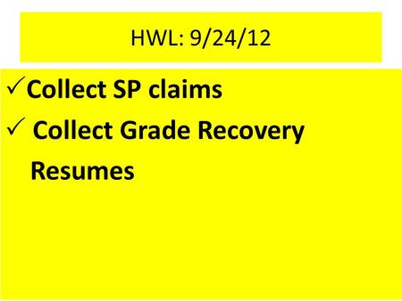 HWL: 9/24/12  Collect SP claims  Collect Grade Recovery Resumes.