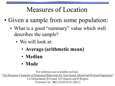 Given a sample from some population: What is a good “summary” value which well describes the sample? We will look at: Average (arithmetic mean) Median.