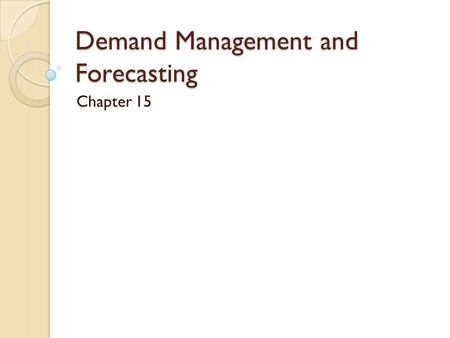 Demand Management and Forecasting