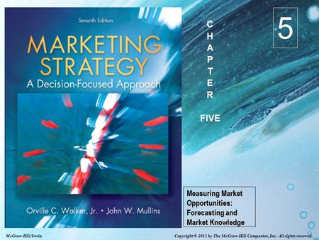 Copyright © 2011 by The McGraw-Hill Companies, Inc. All rights reserved. McGraw-Hill/Irwin Measuring Market Opportunities: Forecasting and Market Knowledge.