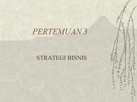 STRATEGI BISNIS PERTEMUAN 3. TUJUAN PEMBELAJARAN  Memahami bagaimana memformulasikan perencanaan strategis  Memahami bagaimana memformulasikan strategi.