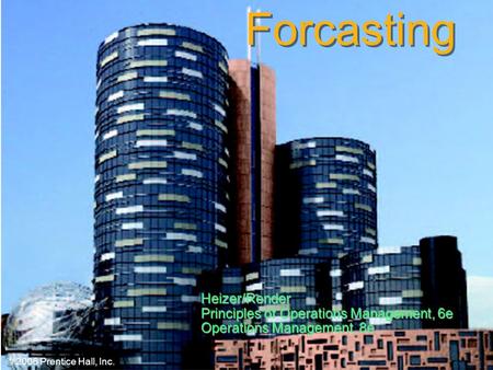 © 2006 Prentice Hall, Inc.4 – 1 Forcasting © 2006 Prentice Hall, Inc. Heizer/Render Principles of Operations Management, 6e Operations Management, 8e.