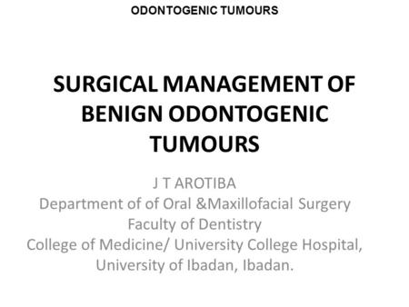 SURGICAL MANAGEMENT OF BENIGN ODONTOGENIC TUMOURS