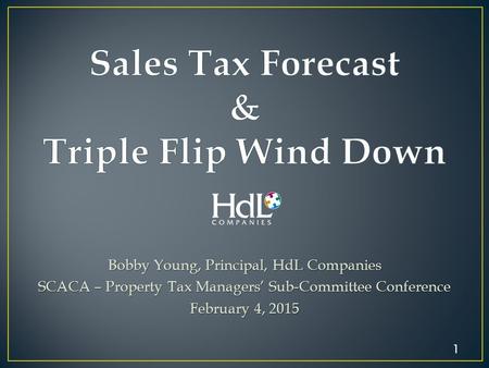 Bobby Young, Principal, HdL Companies SCACA – Property Tax Managers’ Sub-Committee Conference February 4, 2015 1.