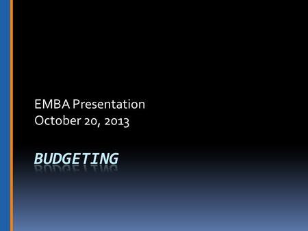 EMBA Presentation October 20, 2013. Overview  Budgets Within the Architecture of the Organization  Types of Budgets  Budget Preparation Theories 