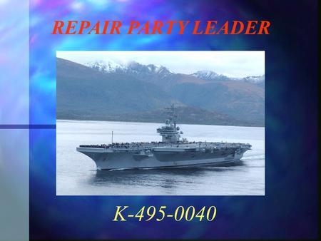 K-495-0040 REPAIR PARTY LEADER. Purpose of the course Train personnel in advanced DC theory and techniques Train personnel in advanced DC theory and techniques.