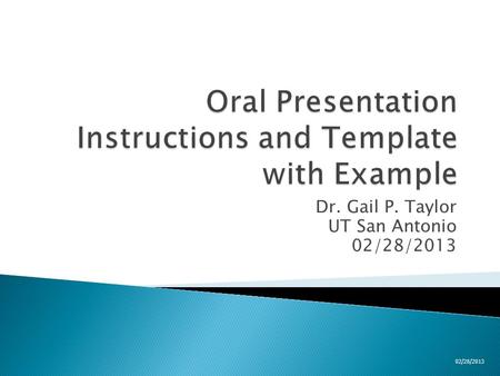 Dr. Gail P. Taylor UT San Antonio 02/28/2013.  Student Conference Presentation  15 minute presentation ◦ 10 Minutes Talk ◦ 5 minutes for questions ◦