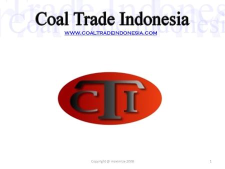 Www.coaltradeindonesia.com Copyright @ maximize 2008.