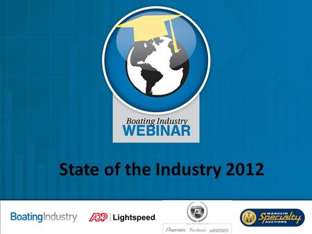 State of the Industry 2012. Today’s agenda Powerboat Data — Peter Houseworth, Info-Link Sales Sweet Spot —Robert Grant, ADP Lightspeed Dealer Metrics.