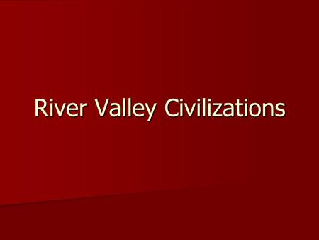 River Valley Civilizations