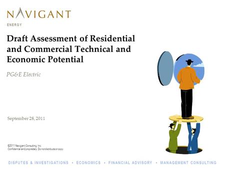 ©2011 Navigant Consulting, Inc. Confidential and proprietary. Do not distribute or copy. ENERGY DISPUTES & INVESTIGATIONS ECONOMICS FINANCIAL ADVISORY.