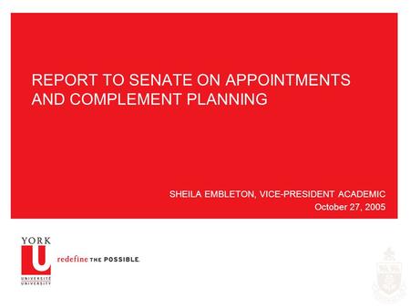 REPORT TO SENATE ON APPOINTMENTS AND COMPLEMENT PLANNING SHEILA EMBLETON, VICE-PRESIDENT ACADEMIC October 27, 2005.