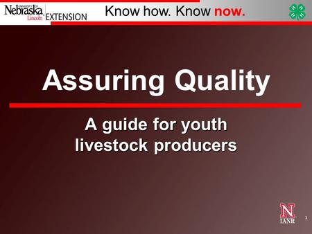 Know how. Know now. 1 Assuring Quality A guide for youth livestock producers.