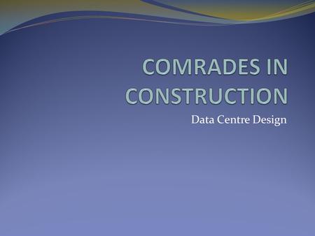 Data Centre Design. PROJECT BRIEF Develop a low energy data centre for a major computing company. Building is to be a prime example of sustainable, low.