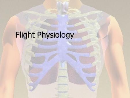 Flight Physiology. Atmospheric Considerations Composition 78% nitrogen, 21% oxygen at all altitudes Pressure is due to the weight of the gases Decreases.