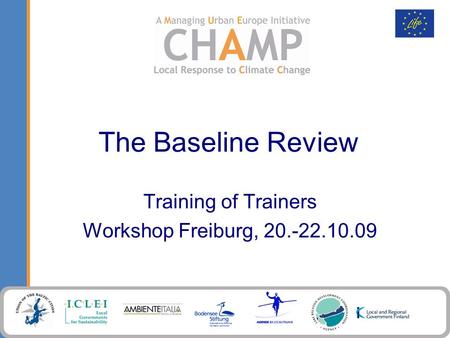 The Baseline Review Training of Trainers Workshop Freiburg, 20.-22.10.09.