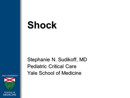 Shock Stephanie N. Sudikoff, MD Pediatric Critical Care