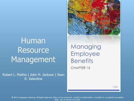 Human Resource Management Robert L. Mathis | John H. Jackson | Sean R. Valentine © 2014 Cengage Learning. All rights reserved. May not be scanned, copied.