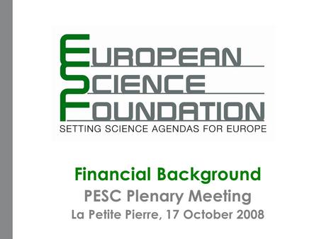 Financial Background PESC Plenary Meeting La Petite Pierre, 17 October 2008.