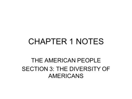 THE AMERICAN PEOPLE SECTION 3: THE DIVERSITY OF AMERICANS