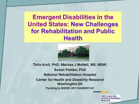 Emergent Disabilities in the United States: New Challenges for Rehabilitation and Public Health Thilo Kroll, PhD; Melissa J McNeil, MS, MSW; Susan Palsbo,