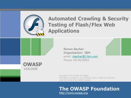 Copyright © The OWASP Foundation Permission is granted to copy, distribute and/or modify this document under the terms of the OWASP License. The OWASP.