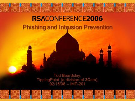 Phishing and Intrusion Prevention Tod Beardsley, TippingPoint (a division of 3Com), 02/15/06 – IMP-201.