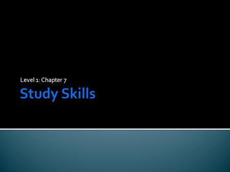 Level 1: Chapter 7.  Add more study strategies to a tutor’s repertoire of skills.  Be able to apply relevant skills to tutoring and academic work.