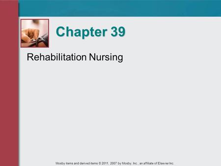 Rehabilitation Nursing Chapter 39 Mosby items and derived items © 2011, 2007 by Mosby, Inc., an affiliate of Elsevier Inc.