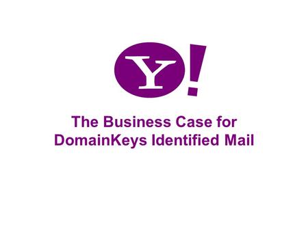 1 The Business Case for DomainKeys Identified Mail.