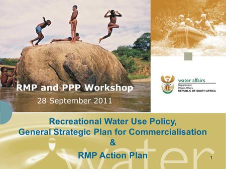 1 RMP and PPP Workshop 28 September 2011 Recreational Water Use Policy, General Strategic Plan for Commercialisation & RMP Action Plan.