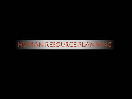 HUMAN RESOURCE PLANNING. Developing Talent at Procter and Gamble Consumer goods conglomerate P&G has had a long, successful history based on hiring at.