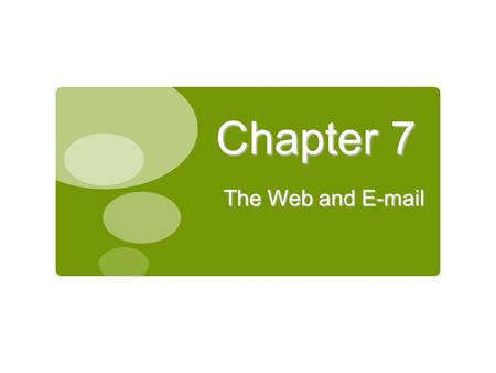 Chapter 7 The Web and E-mail 1.