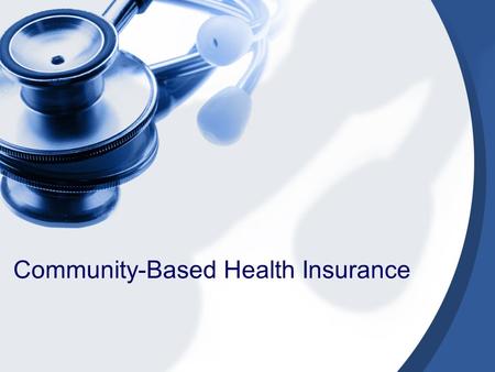 Community-Based Health Insurance. Of all the risks facing poor households, health risks pose the greatest threat to their lives and livelihoods. A health.