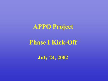 APPO Project Phase I Kick-Off July 24, 2002